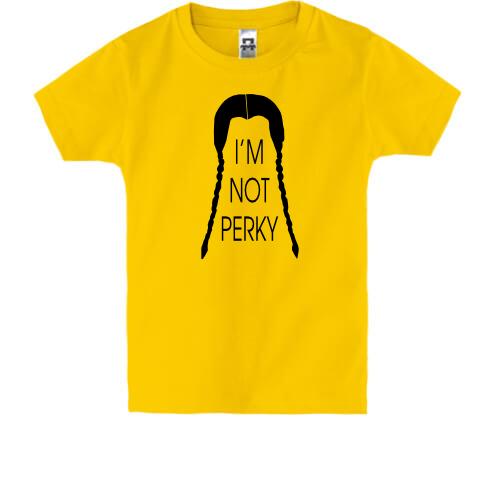 Детская футболка I`m not Perky